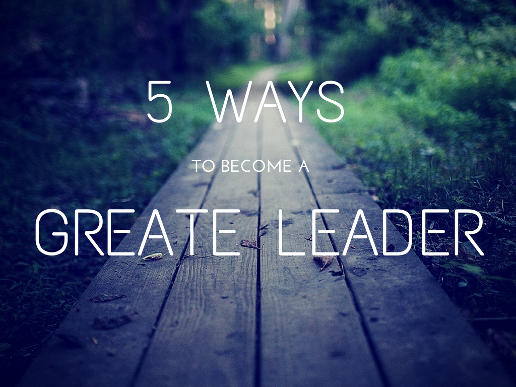 Ways to Become A Greate Leader